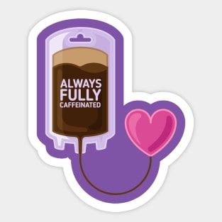 Always fully caffeinated drip and heart Sticker